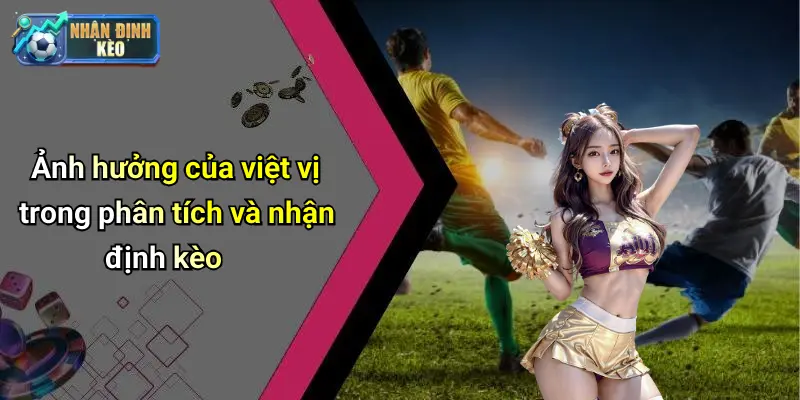 Ảnh hưởng của việt vị trong phân tích và nhận định kèo