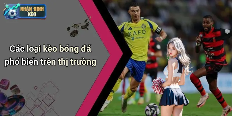 Các loại kèo bóng đá phổ biến trên thị trường
