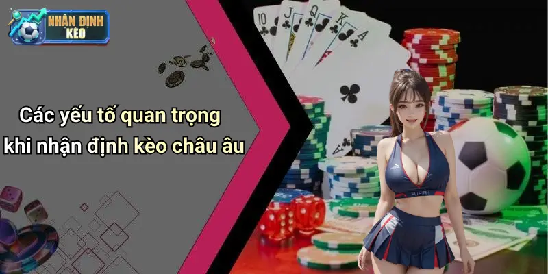 Các yếu tố quan trọng khi nhận định kèo châu âu