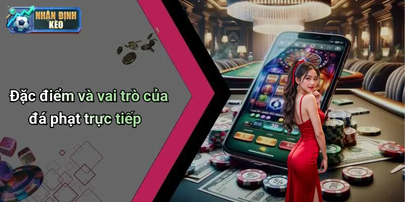 Đặc điểm và vai trò của đá phạt trực tiếp