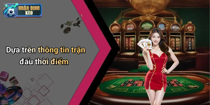 Dựa trên thông tin trận đấu thời điểm