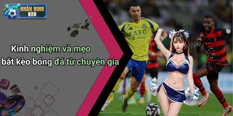 Kinh nghiệm và mẹo bắt kèo bóng đá từ chuyên gia