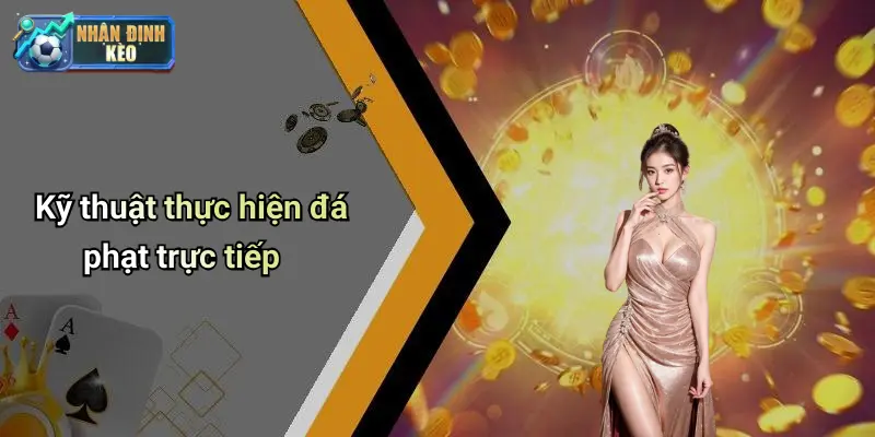 Kỹ thuật thực hiện đá phạt trực tiếp