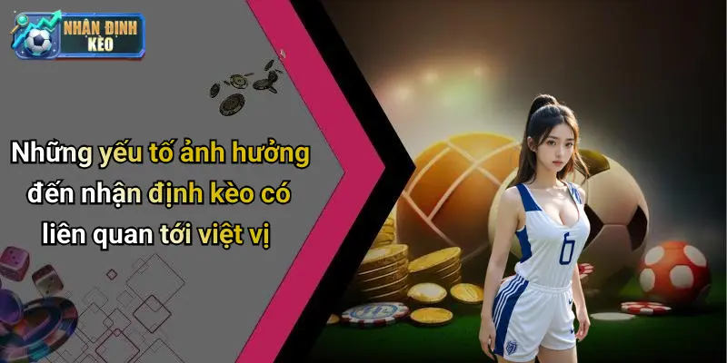 Những yếu tố ảnh hưởng đến nhận định kèo có liên quan tới việt vị