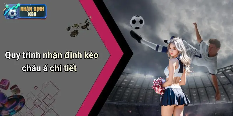 Quy trình nhận định kèo châu á chi tiết