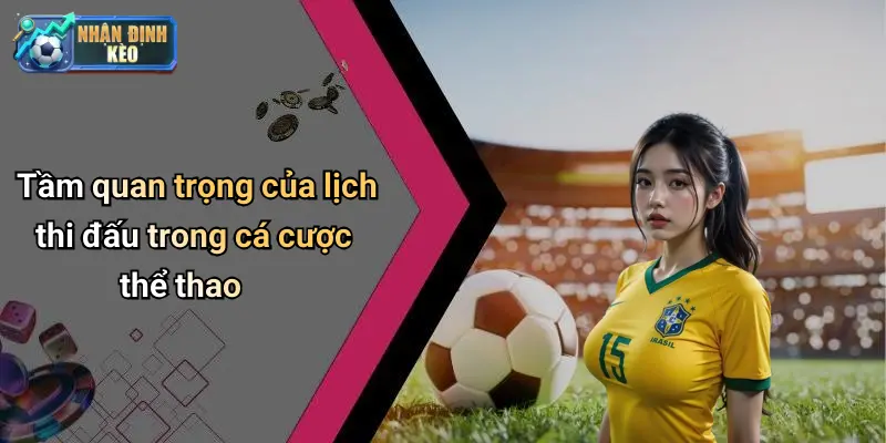 Tầm quan trọng của lịch thi đấu trong cá cược thể thao