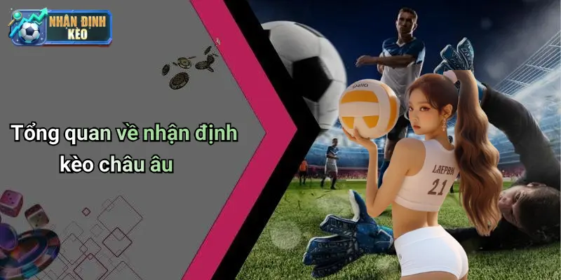 Tổng quan về nhận định kèo châu âu