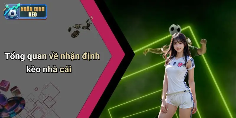 Tổng quan về nhận định kèo nhà cái