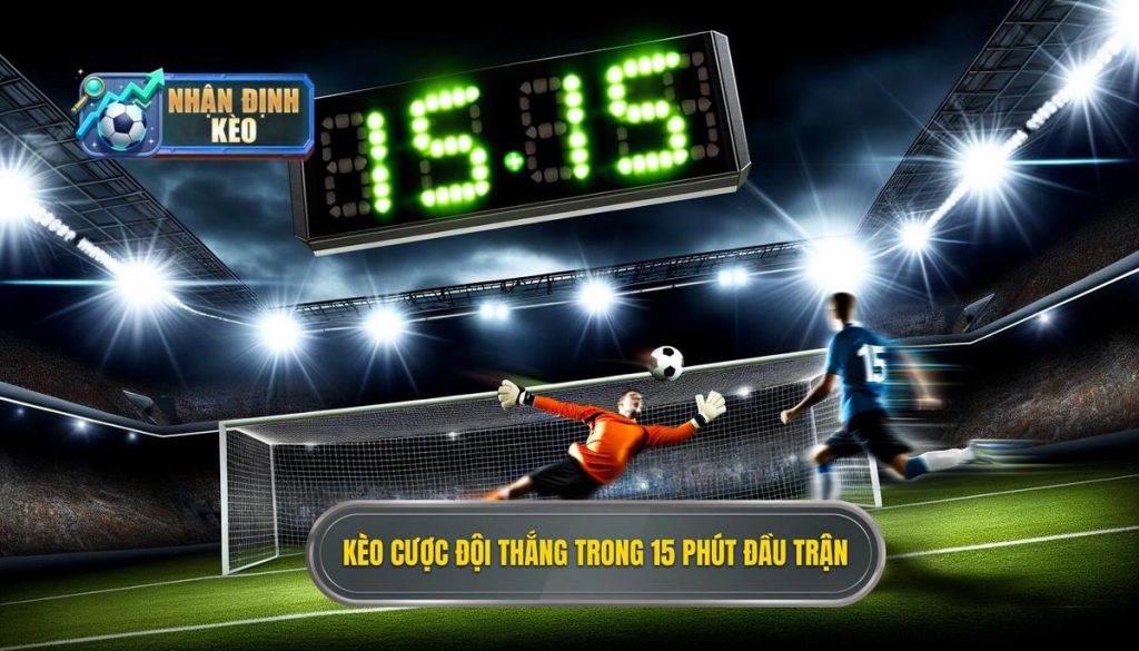 Kèo cược đội thắng trong 15 phút đầu trận
