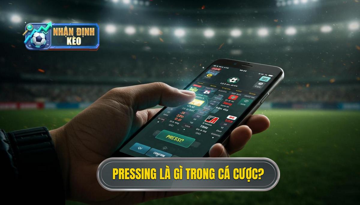 I. Pressing Là Gì Và Tại Sao Nó Quan Trọng Trong Cá Cược_