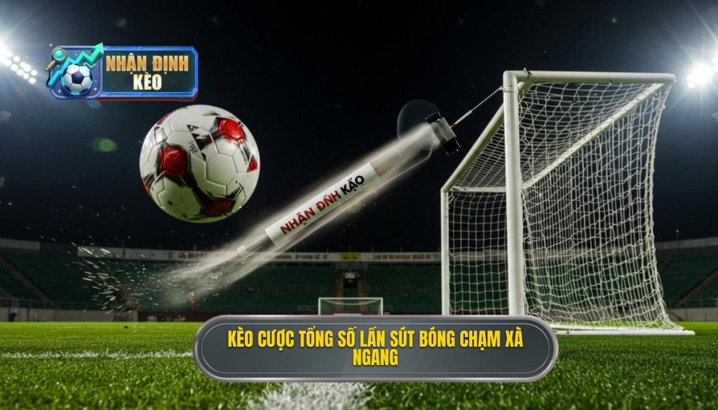 Kèo cược tổng số lần sút bóng chạm xà ngang