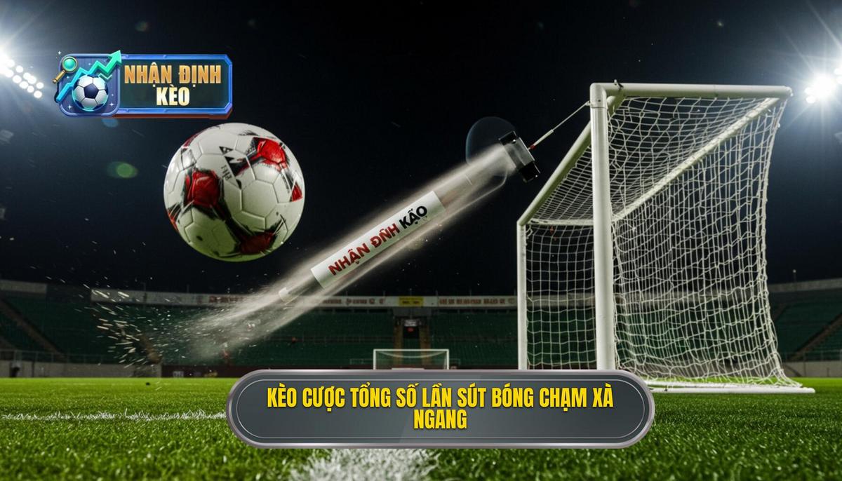 Kèo cược tổng số lần sút bóng chạm xà ngang