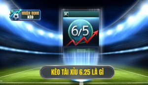 Kèo tài xỉu 6.25 là gì