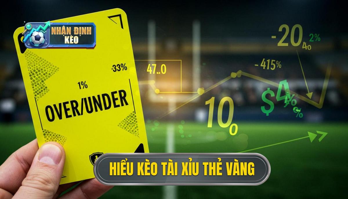 Phần 1_ Hiểu Rõ Bản Chất Kèo Tài Xỉu Thẻ Vàng