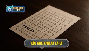 Kèo Mix Parlay là gì