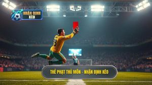 Thẻ phạt thủ môn - NHẬN ĐỊNH KÈO