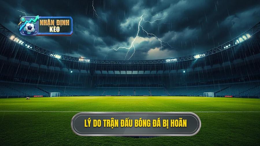 Tại sao trận đấu bóng đá bị hoãn?