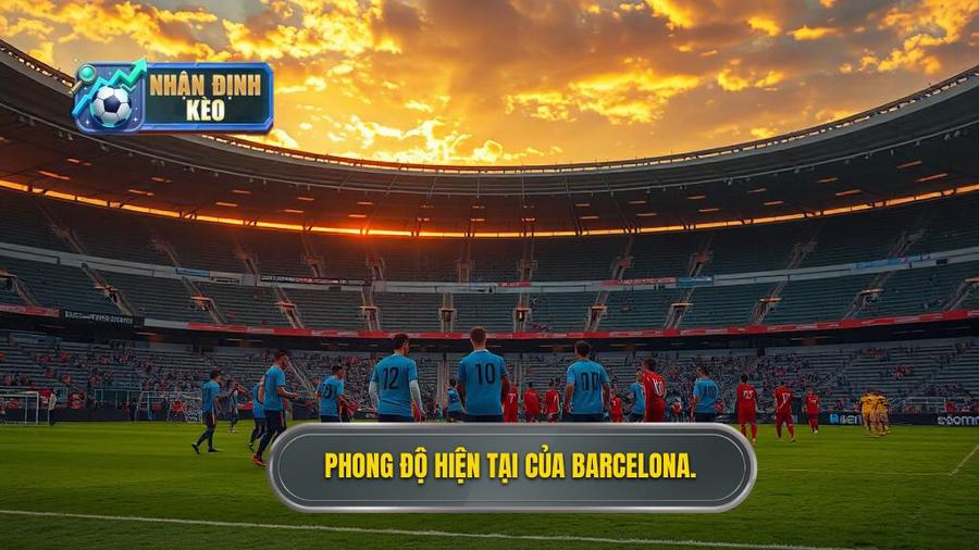 Bối cảnh chung và phong độ của Barcelona thời điểm hiện tại