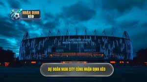 Dự đoán Man City hôm nay