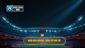 Nhận định Arsenal đêm nay